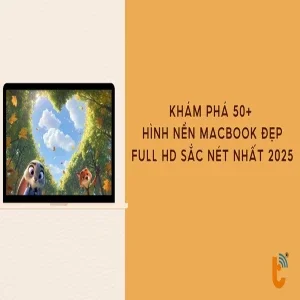 Khám phá 50+ hình nền Macbook đẹp, Full HD sắc nét nhất 2025