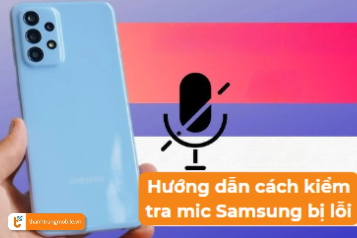 huong-dan-cach-kiem-tra-mic-samsung-bi-loi