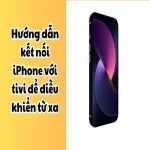 Hướng dẫn kết nối iPhone với tivi để điều khiển từ xa