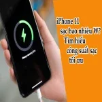 iPhone 11 sạc bao nhiêu W? Tìm hiểu công suất sạc tối ưu