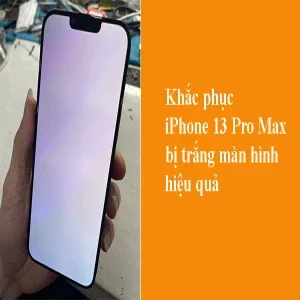 Khắc phục iPhone 13 Pro Max bị trắng màn hình hiệu quả