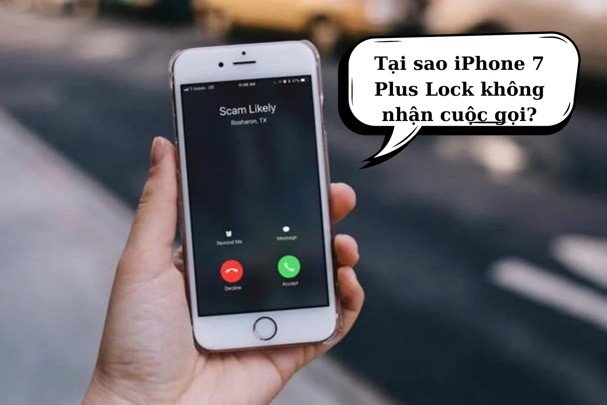 Tại sao iPhone 7 Plus Lock không nhận cuộc gọi?