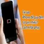 Tại sao iPhone để qua đêm tụt pin nhiều? Cách khắc phục