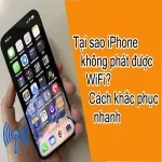 Tại sao iPhone không phát được WiFi? Cách khắc phục nhanh