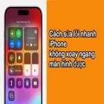 Cách sửa lỗi nhanh iPhone không xoay ngang màn hình được