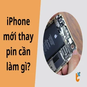 iPhone mới thay pin cần làm gì? – Hướng dẫn chi tiết