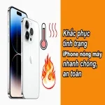 Khắc phục tình trạng iPhone nóng máy nhanh chóng, an toàn