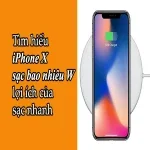 Tìm hiểu iPhone X sạc bao nhiêu W và lợi ích của sạc nhanh