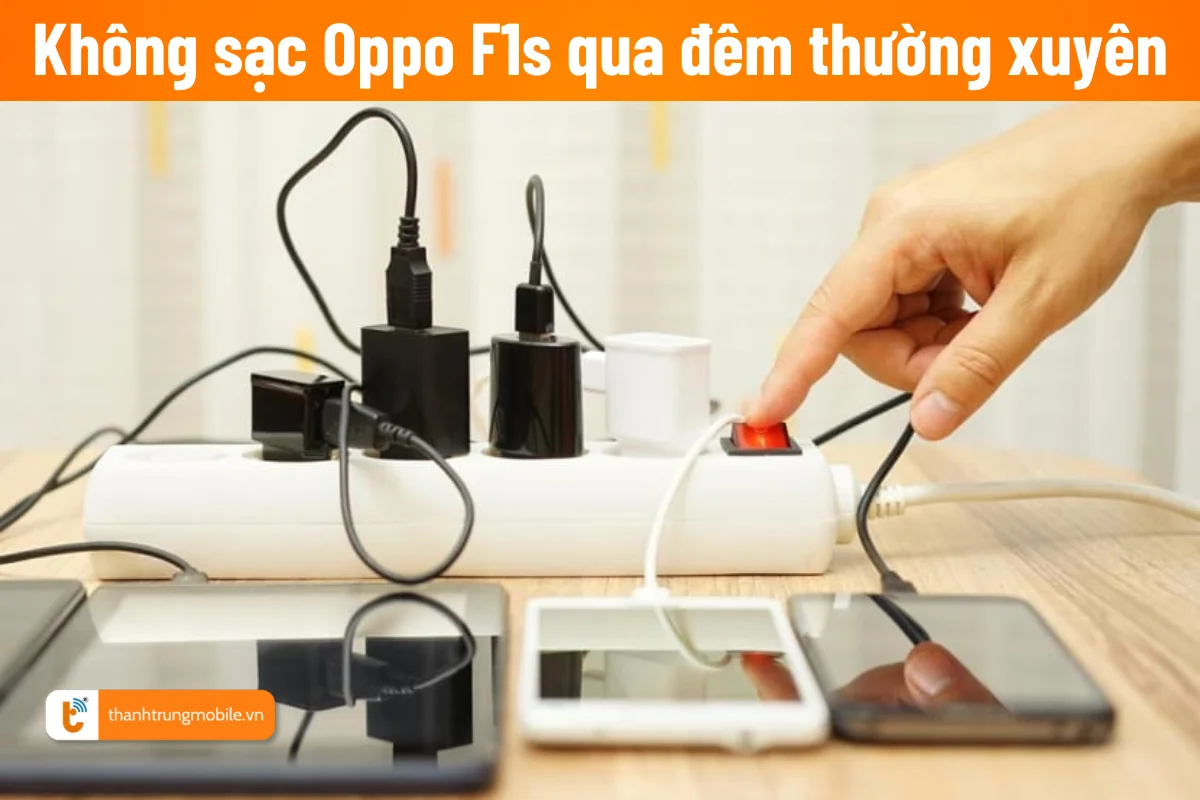 không sạc oppo f1s qua đêm