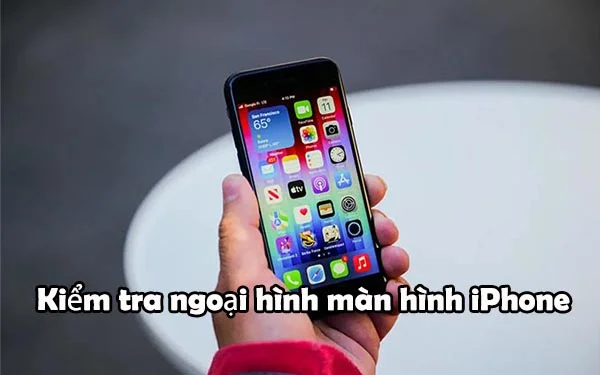 Kiem-tra-ngoai-hinh-man-hinh-iPhone