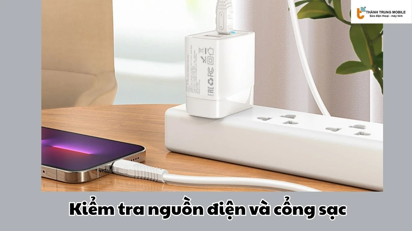 Kiểm tra nguồn điện và cổng sạc