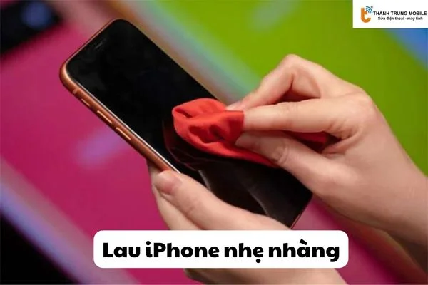 Lau iPhone nhẹ nhàng