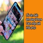 Lỗi cảm biến ánh sáng iPhone: Cách nhận biết và khắc phục