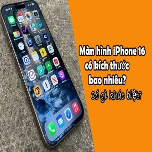 Màn hình iPhone 16 có kích thước bao nhiêu? Có gì khác biệt?