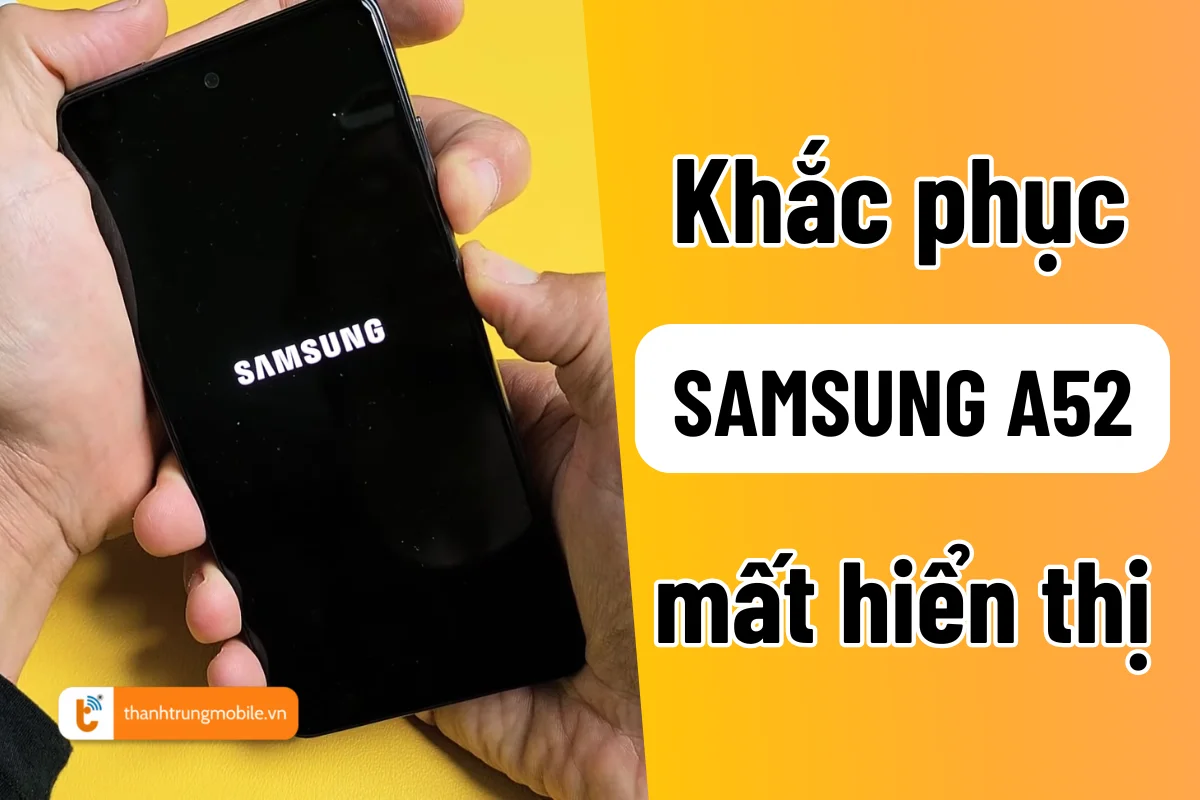 màn hình samsung a52 bị mất hiển thị