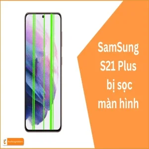 Tại sao màn hình Samsung S21 Plus bị sọc? Các cách xử lý hiệu quả!