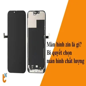 Màn hình zin là gì? Bí quyết chọn màn hình chất lượng cao