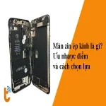 Màn zin ép kính là gì? Ưu nhược điểm và cách chọn lựa