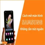 Cách mở màn hình Samsung không cần nút nguồn