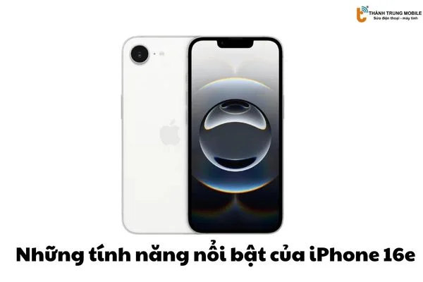 Những tính năng nổi bật của iPhone 16e