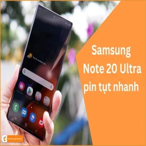 Vì sao Samsung Note 20 Ultra tụt pin nhanh? Cách khắc phục!