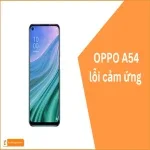 Oppo A54 bị lỗi cảm ứng? Hướng dẫn khắc phục ngay tại nhà!