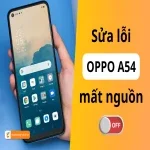 Nguyên nhân và cách khắc phục Oppo A54 mất nguồn nhanh nhất