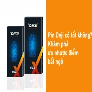 pin deji có tốt không