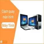 Cách quay màn hình máy tính | Laptop nhanh & Đơn giản nhất