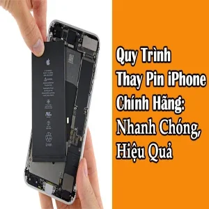 Quy Trình Thay Pin iPhone Chính Hãng Chuyên Nghiệp, Hiệu Quả