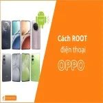 Cách Root Máy Oppo - Đơn Giản | Nhanh Chóng | An Toàn