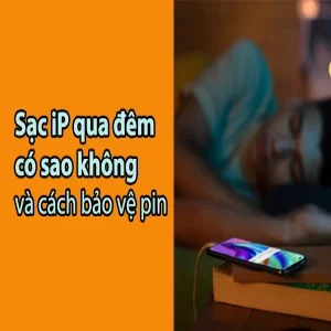 Giải đáp: Sạc iP qua đêm có sao không và cách bảo vệ pin