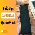 Samsung A51 bị đen màn hình: Hướng dẫn xử lý chi tiết từ A-Z