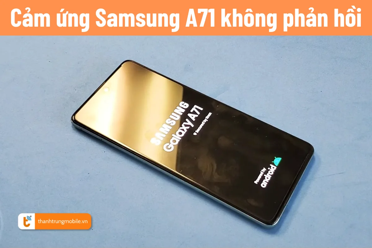 samsung a71 cảm ứng bị liệt