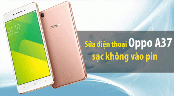 Sửa, fix lỗi điện thoại Oppo A37 sạc không vào pin