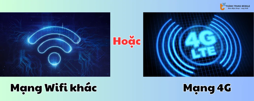 Sử dụng mang Wifi khác hoặc 4G