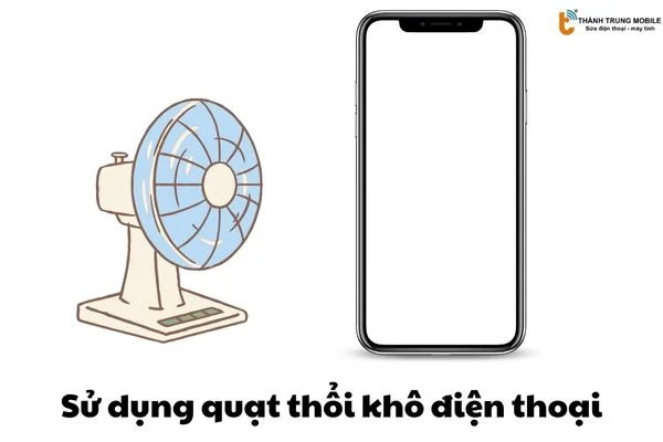 Sử dụng quạt thổi khô điện thoại