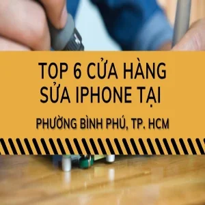 Top 13 cửa hàng sửa điện thoại tại TP. HCM uy tín, giá tốt