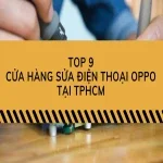 Top 9 cửa hàng sửa điện thoại Oppo uy tín tại TPHCM