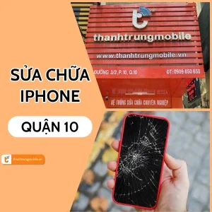 Sửa iPhone Quận 10 uy tín, chuyên nghiệp – Thành Trung Mobile