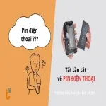 Tất tần tật về pin điện thoại - Những điều bạn cần biết về pin