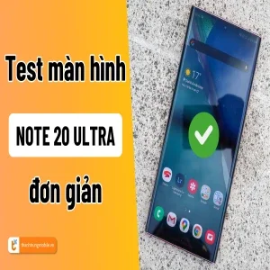 Hướng dẫn test màn hình Samsung Note 20 Ultra chuẩn xác chỉ trong vài bước