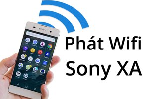 Phát Wifi trên Sony Xperia XA là gì và cách phát Wifi trên Sony Xperia XA