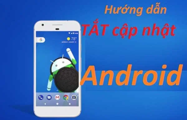 Cách Tắt Cập Nhật Hệ Thống Trên Các Dòng Máy Android