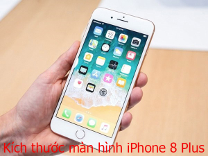 Kích thước màn hình iPhone 8 Plus bao nhiêu inch