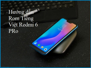 Rom Tiếng Việt cho Xiaomi Redmi 6, 6A, 6 Pro