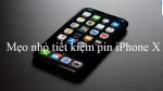 Mẹo vặt giúp bạn tiết kiệm pin iPhone X