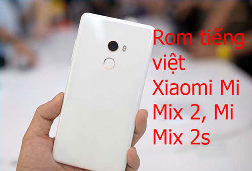 Rom tiếng việt, cài CH Play Xiaomi Mi Mix 2, Mi Mix 2s