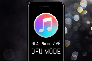Hướng dẫn đưa iPhone 7 Plus về DFU Mode để Restore iPhone