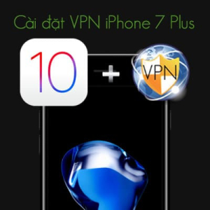 3 Cách cài đặt VPN iPhone 7 Plus đơn giản mà bạn không ngờ tới